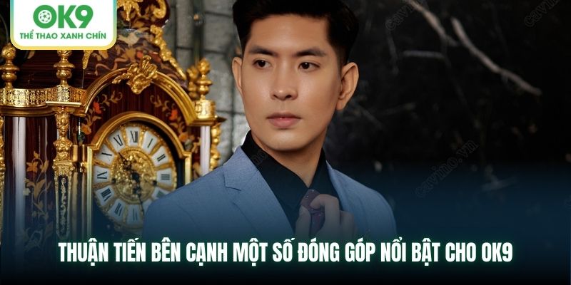 Thuận Tiến bên cạnh một số đóng góp nổi bật cho OK9